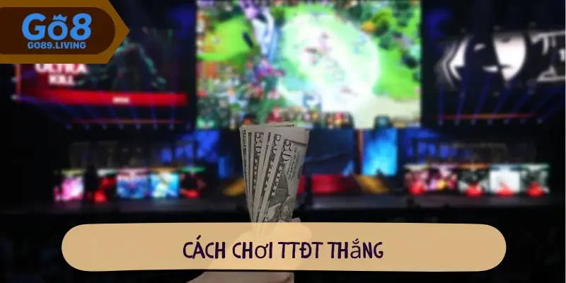 Cách chơi TTĐT thắng