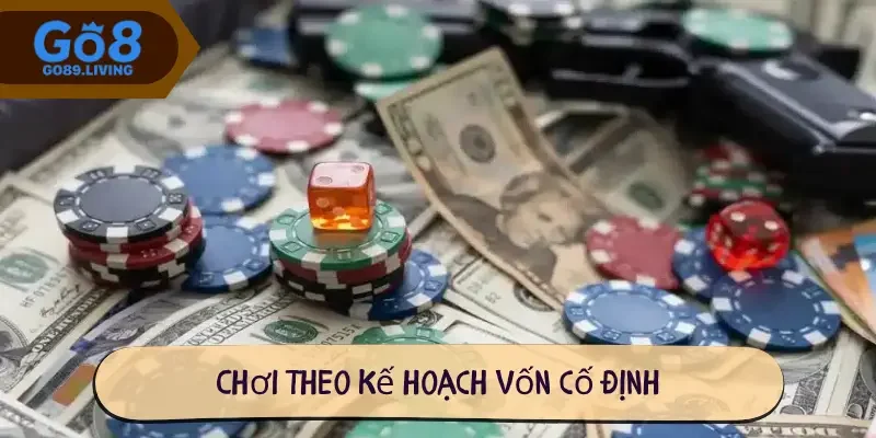 Chơi theo kế hoạch vốn cố định