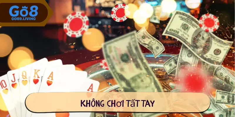 Không chơi tất tay