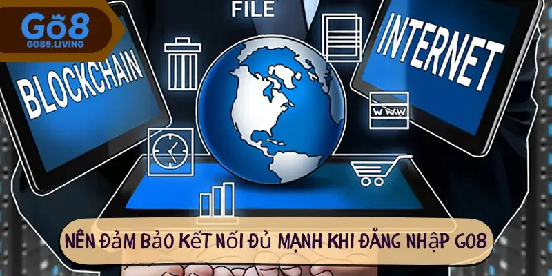 Nên đảm bảo kết nối đủ mạnh khi đăng nhập Go8