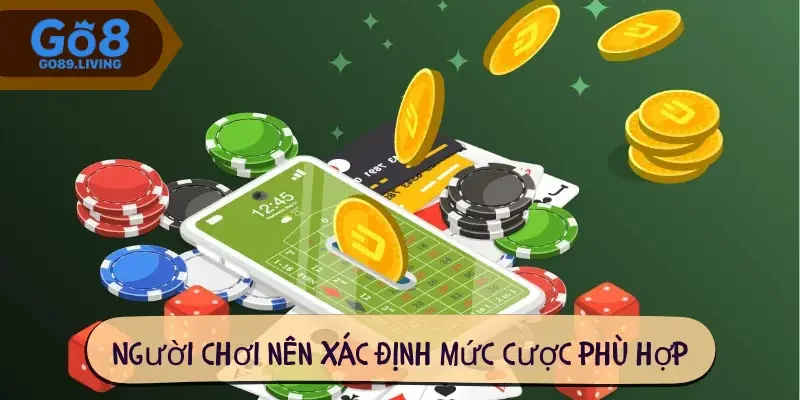 Người chơi nên xác định mức cược phù hợp