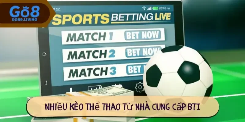 Nhiều kèo thể thao từ nhà cung cấp BTI