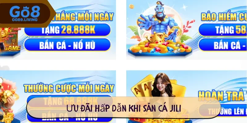 Ưu đãi hấp dẫn khi săn cá Jili